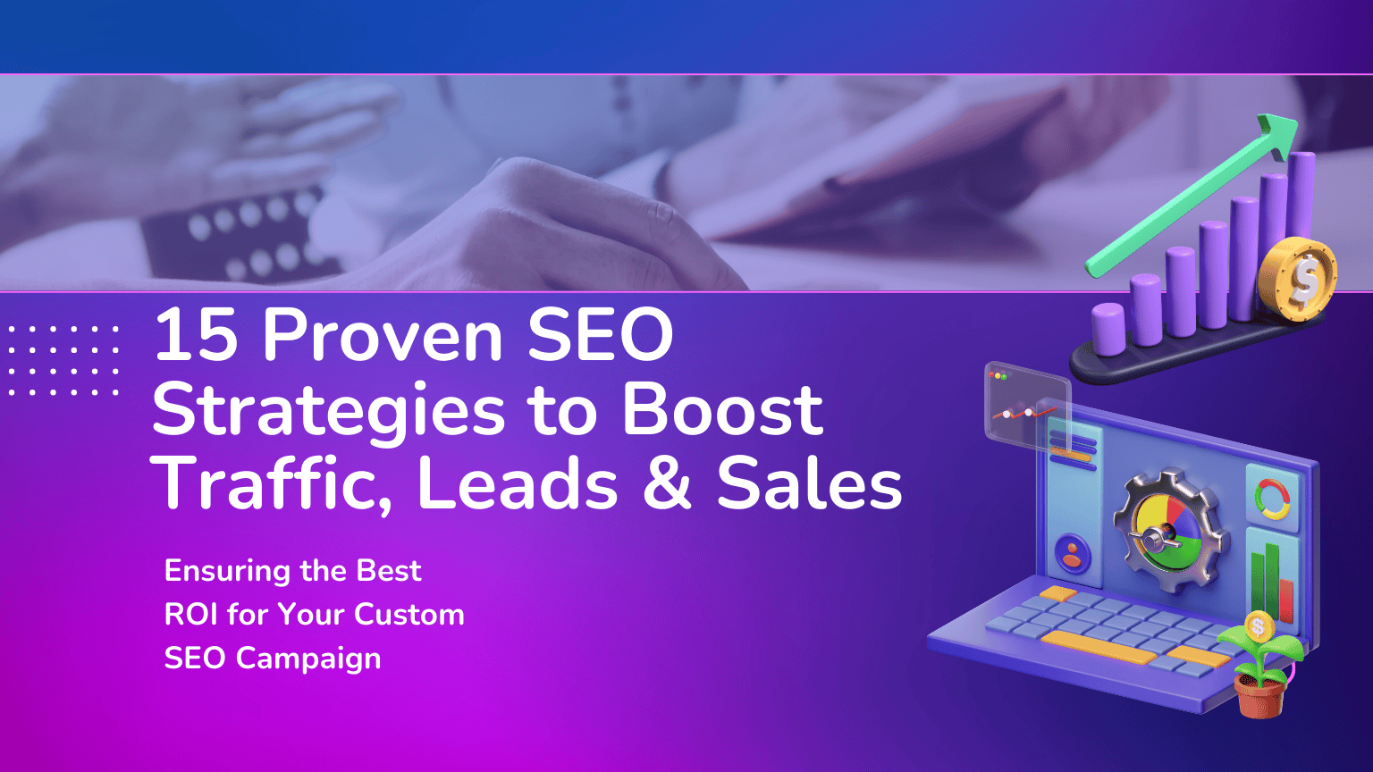 15 SEO Benefits to boost Traffic, Leads & Sales